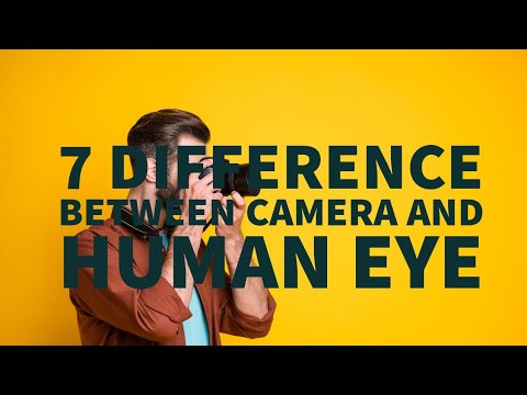 7 DIFFERENCES BETWEEN CAMERA AND HUMAN EYE