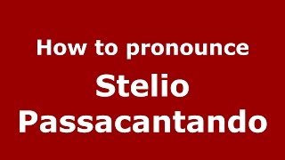 How to pronounce Stelio Passacantando