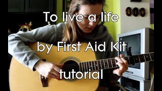To Live A Life - First Aid Kit (guitar tutorial)