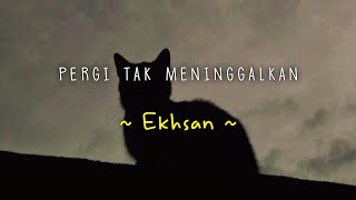 Download lagu Ekhsan - Pergi Tak Meninggalkan || Lirik ( Slowed Reverb ) mp3 Download lagu Ekhsan - Pergi Tak Meninggalkan || Lirik ( Slowed Reverb ) mp3