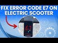 How To Fix Error Code E7 On Electric Scooter What To Do To Troubleshoot The Issue Quick Guide
