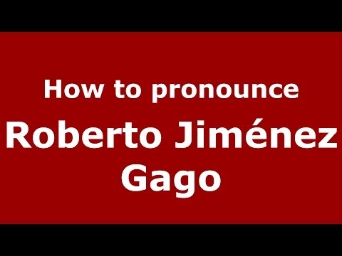 How to pronounce Roberto Jiménez Gago (Spanish/Spain) - PronounceNames.com