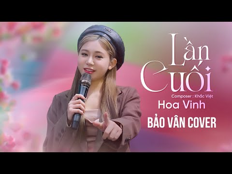 LẦN CUỐI - HOA VINH | COMPOSER: KHẮC VIỆT | COVER: BẢO VÂN - Nụ hôn này  lần cuối sao đắng nghẹn