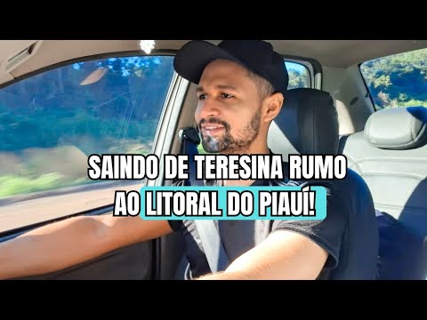 Saindo de Teresina rumo ao litoral do Piauí! 🚗🌴
