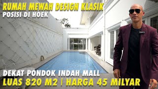 Rumah Mewah Design Klasik | Posisi Hoek | Dekat Pondok Indah Mall | Luas 820 m2 | Harga 45 Milyar
