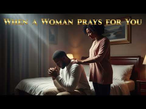 When a Woman Prays for You