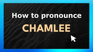 How to pronounce Chamlee