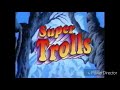 The Magical Super Trolls Intro