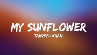 My Sunflower (Lyrics) - Tanzeel Khan