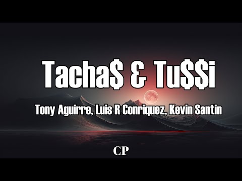 Tony Aguirre, Luis R Conriquez, Kevin Santin   Tacha$ & Tu$$i