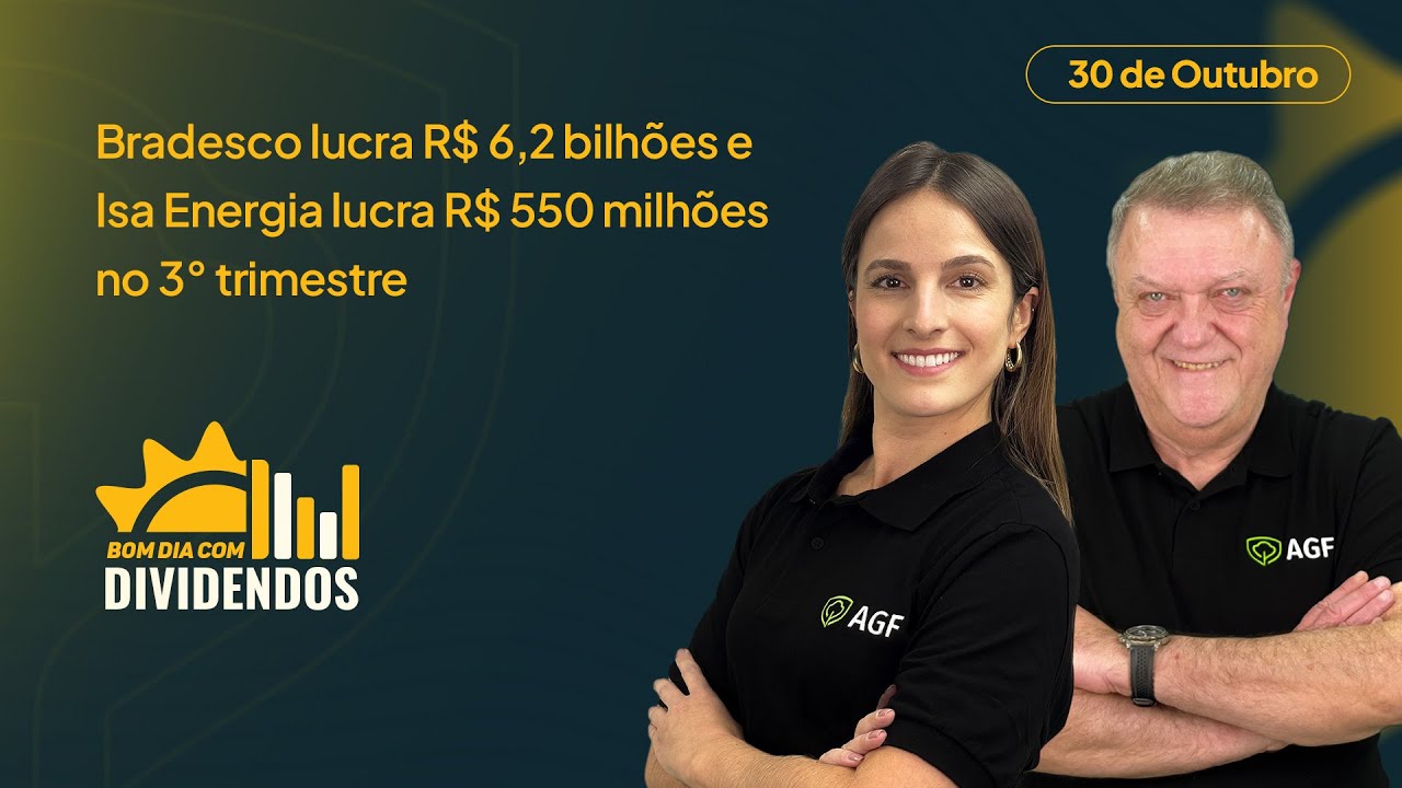 Bradesco lucra R$ 6,2 bilhões e Isa Energia R$ 550 milhões | Bom dia com Dividendos 30/10/25
