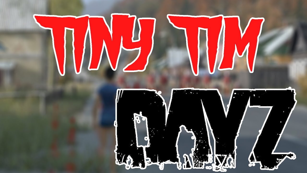 DayZ - Tiny Tim - YouTube