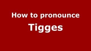 How to pronounce Tigges