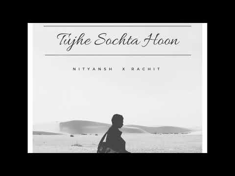 nityansh tripathi Tujhe socht...