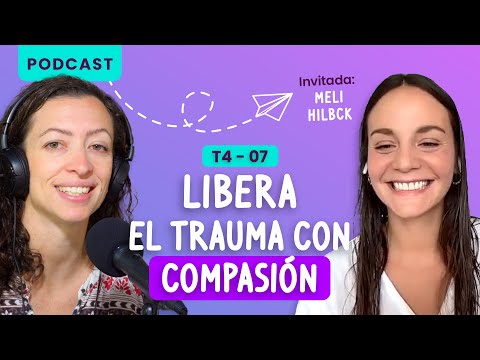 Libera el trauma con compasión con Meli Hilbck