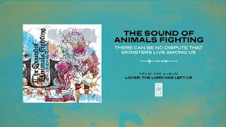 The Sound Of Animals Fighting "There Can Be No Dispute That Monsters Live Among Us"