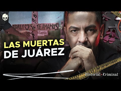 ¿CUÁL ES LA VERDAD DETRÁS DE LAS MUERTAS DE JUÁREZ? | HISTORIAL CRIMINAL 💀