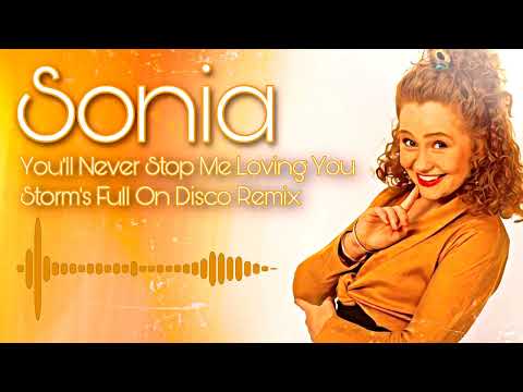 Sonia - You'll Never Stop Me Loving You 2021 ( Storms Full On Disco Remix )