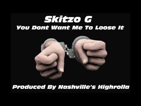 Skitzo G - You Dont Want Me To Loose It