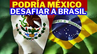 Podría México Desafiar a Brasil