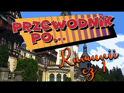 #7 Przewodnik po... Rumunii cz. 1