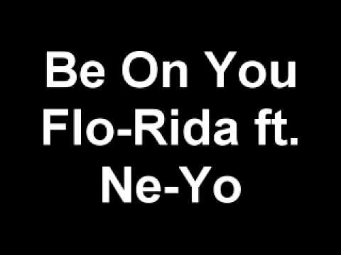 Be On You - Flo-Rida ft. Ne-Yo