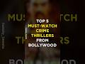 Top 5 Must Watch Crime Thrillers From Bollywood