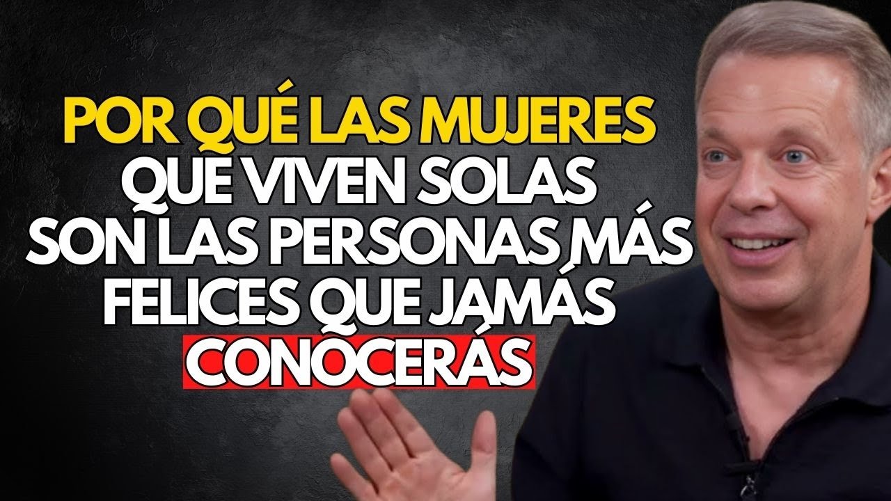 Por qué las mujeres que viven solas son las personas más felices que jamás conocerás - Joe Dispenza