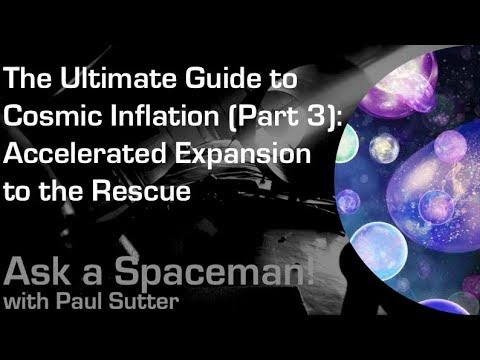 The Ultimate Guide to Cosmic Inflation (Part 3): Accelerated Expansion - Ask a Spaceman!