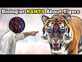 Biologist Rants About TIGERS For 15 Minutes