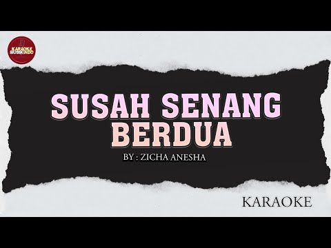 SUSAH SENANG BERDUA - ZICHA ANESHA || KARAOKE VERSION