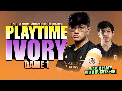 PLAYTIME VS IVORY GAME 1 - WATCH PARTY WITH KUKUYS + OG - ESL ONE BIRMINGHAM SEA CLOSED QUALIFS