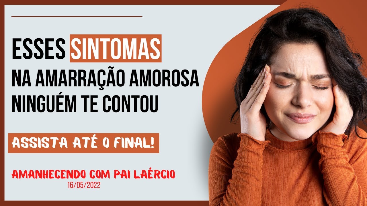 Esses SINTOMAS na Amarração Amorosa NINGUÉM te contou, assista até o final.