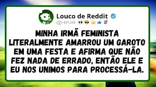 Minha IRMÃ FEMINISTA literalmente AMARROU um GAROTO em uma FESTA e afirma que não fez NADA DE ERRADO