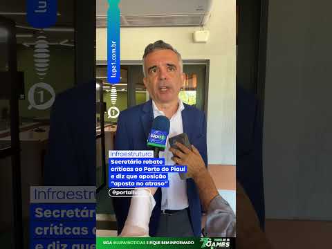 INFRAESTRUTURA: Secretário rebate críticas ao Porto do Piauí e diz que oposição “aposta no atraso”
