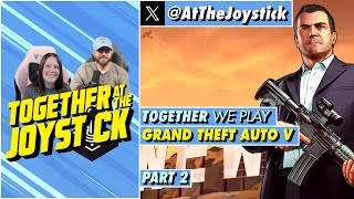 Together We Play Grand Theft Auto V (Part 2)