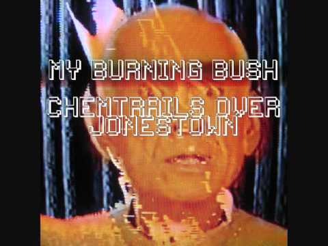 My Burning Bush - Chemtrails Over Jonestown (Phase 3: The Calm)