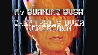 My Burning Bush - Chemtrails Over Jonestown (Phase 3: The Calm)