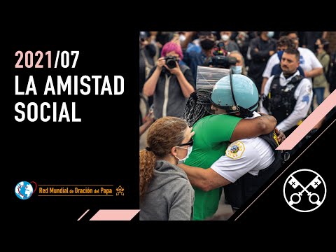 La amistad social – El Video del Papa 7 – Julio 2021