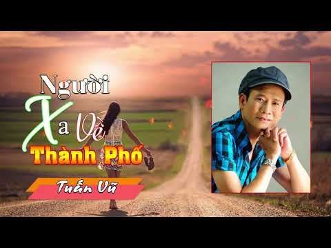 Người Xa Về Thành Phố - Tuấn Vũ , Nhạc Lính 1975 - Huyền Thoại Nhạc Vàng Hải Ngoại