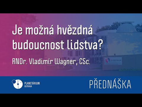 Vladimír Wagner: Je možná hvězdná budoucnost lidstva?