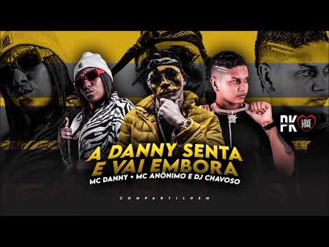 MC ANÔNIMO, MC DANNY E DJ CHAVOSO - A DANNY SENTA E VAI EMBORA