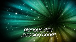 Glorious Day  (Radio Version) Lyric Video - Passion Band