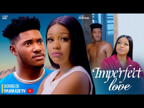 IMPERFECT LOVE - CHIDI DIKE, UCHE MONTANA 2023 LATEST NIGERIAN MOVIE