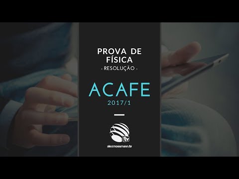 Vestibular ACAFE 2017/1 - Resolução Questões de Física