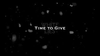 White Lies - Time to Give (Lyrics)