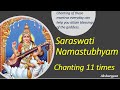 Saraswati Namastubhyam  Chanting 11 times  - Chanting  these everyday to attain the blessings.
