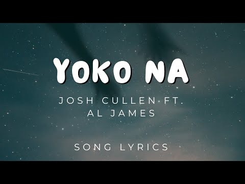 JOSH CULLEN ft. Al James - ‘Yoko Na’ | SONG LYRICS VERSION