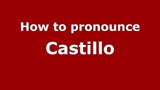 How to pronounce Castillo