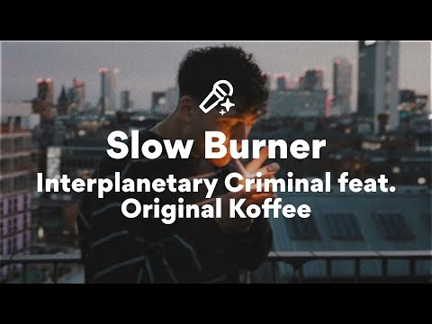 Interplanetary Criminal feat. Original Koffee, Slow Burner (Lyrics)